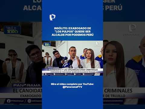 🚨 Insólito: exabogado de “Los Pulpos” quiere ser alcalde de Trujillo por Podemos Perú.