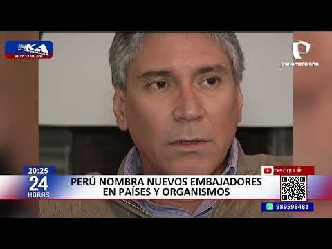 Perú nombra nuevos embajadores en países y organismos