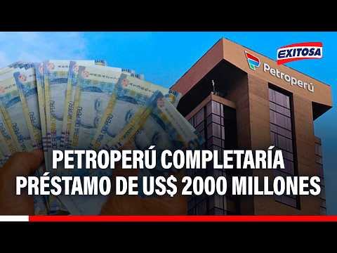 🔴🔵 Petroperú recibirá US$ 475 millones y completaría préstamo de US$ 2000 millones