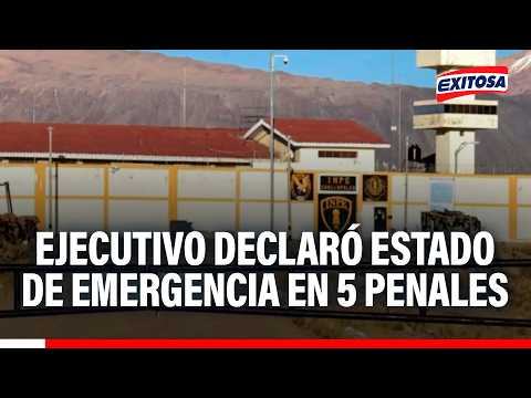🔴🔵 Ejecutivo declaró estado de emergencia de 60 días en cinco penales de alta peligrosidad