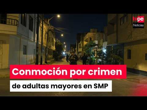 SMP: dos hermanas mayores de 60 años mueren tras ataque a balazos